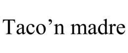 TACO'N MADRE trademark