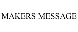 MAKERS MESSAGE trademark