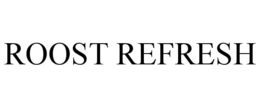 ROOST REFRESH trademark