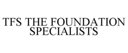 TFS THE FOUNDATION SPECIALISTS trademark