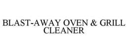 BLAST-AWAY OVEN & GRILL CLEANER trademark