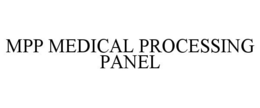MPP MEDICAL PROCESSING PANEL trademark