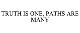 TRUTH IS ONE, PATHS ARE MANY trademark
