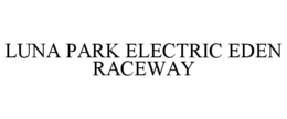 LUNA PARK ELECTRIC EDEN RACEWAY trademark