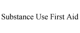 SUBSTANCE USE FIRST AID trademark