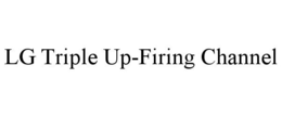 LG TRIPLE UP-FIRING CHANNEL trademark