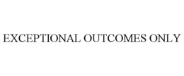EXCEPTIONAL OUTCOMES ONLY trademark