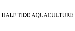 HALF TIDE AQUACULTURE trademark