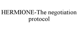 HERMIONE-THE NEGOTIATION PROTOCOL trademark