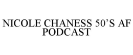NICOLE CHANESS 50'S AF PODCAST trademark