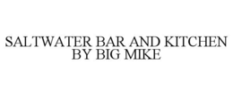 SALTWATER BAR AND KITCHEN BY BIG MIKE trademark