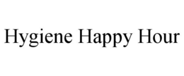 HYGIENE HAPPY HOUR trademark