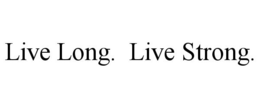 LIVE LONG. LIVE STRONG. trademark