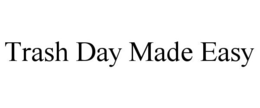 TRASH DAY MADE EASY trademark