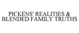 PICKENS' REALITIES & BLENDED FAMILY TRUTHS trademark