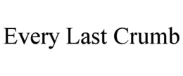 EVERY LAST CRUMB trademark