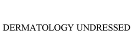 DERMATOLOGY UNDRESSED trademark