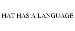 HAT HAS A LANGUAGE trademark