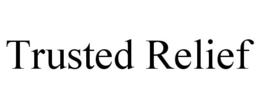 TRUSTED RELIEF trademark