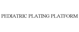 PEDIATRIC PLATING PLATFORM trademark