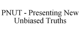 PNUT - PRESENTING NEW UNBIASED TRUTHS trademark