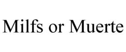 MILFS OR MUERTE trademark