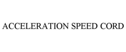 ACCELERATION SPEED CORD trademark