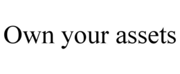 OWN YOUR ASSETS trademark