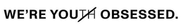 WE'RE YOUTH OBSESSED. trademark