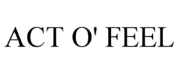 ACT O' FEEL trademark