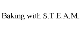 BAKING WITH S.T.E.A.M. trademark