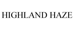 HIGHLAND HAZE trademark