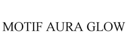 MOTIF AURA GLOW trademark