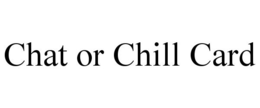CHAT OR CHILL CARD trademark