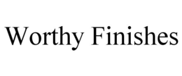 WORTHY FINISHES trademark