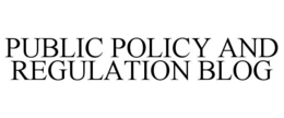 PUBLIC POLICY AND REGULATION BLOG trademark
