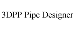 3DPP PIPE DESIGNER trademark
