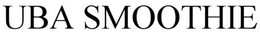 UBA SMOOTHIE trademark