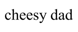 CHEESY DAD trademark