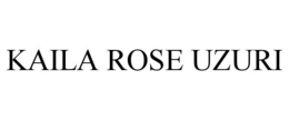 KAILA ROSE UZURI trademark