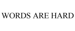 WORDS ARE HARD trademark