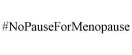 #NOPAUSEFORMENOPAUSE trademark