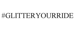 #GLITTERYOURRIDE trademark
