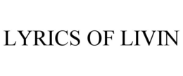 LYRICS OF LIVIN trademark