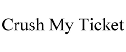 CRUSH MY TICKET trademark