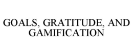 GOALS, GRATITUDE, AND GAMIFICATION trademark