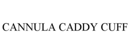 CANNULA CADDY CUFF trademark
