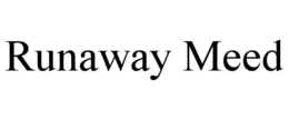 RUNAWAY MEED trademark