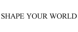 SHAPE YOUR WORLD trademark