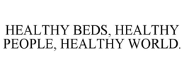 HEALTHY BEDS, HEALTHY PEOPLE, HEALTHY WORLD. trademark